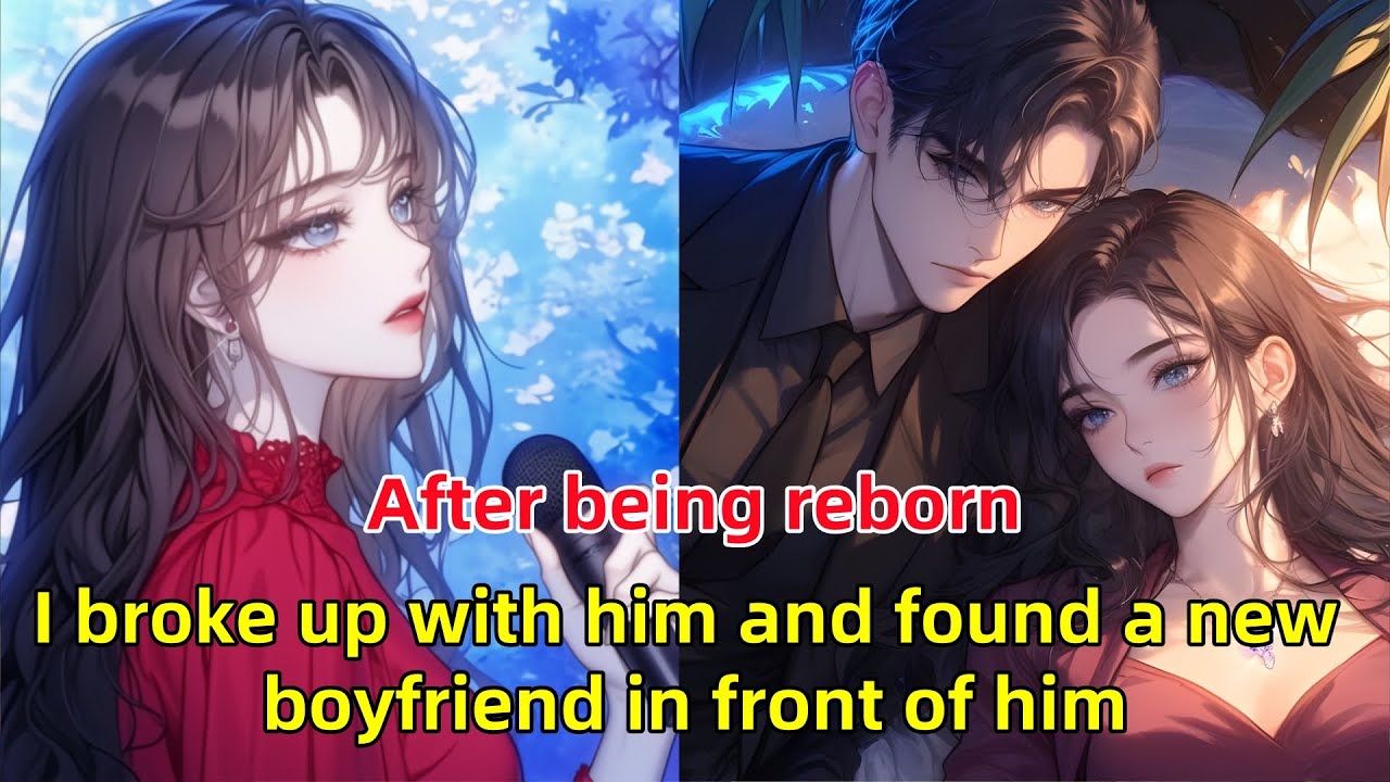 After being reborn, I broke up with him and found a new boyfriend in front of him.