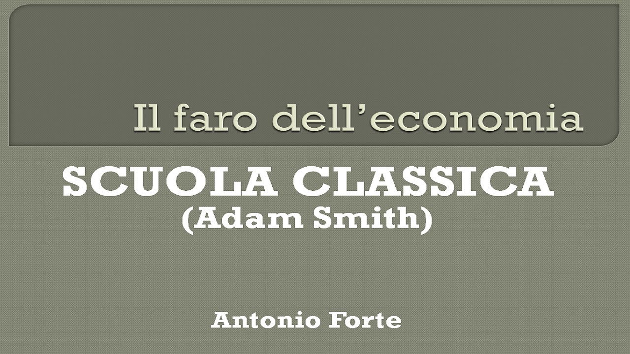 Scuola Classica (Adam Smith). Storia del pensiero economico.