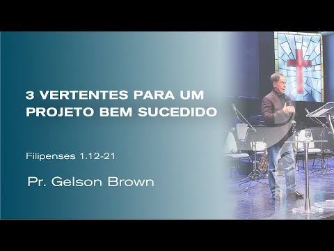 3 vertentes para um projeto bem sucedido - Pr. Gelson Brown