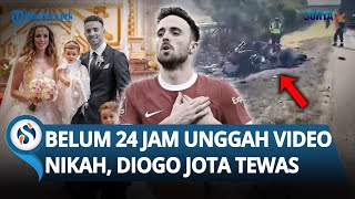 Kisah Tragis Diogo Jota: Tewas Dalam Kecelakaan Setelah Menikah, Belum 24 Jam Unggah Momen Bahagia