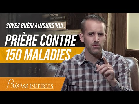 Soyez guéri aujourd'hui (prière contre 150 maladies) - Prières inspirées - @Jeremy_Sourdril