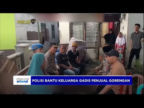 POLISI BANTU KELUARGA GADIS PENJUAL GORENGAN