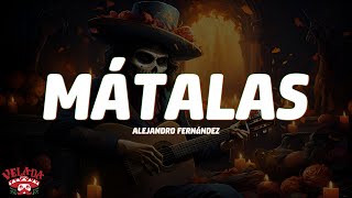 Alejandro Fernández - MÁTALAS (Letra)