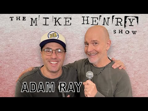 The Mike Henry Show - Adam Ray - Ep. 03
