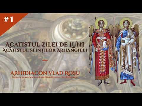 Acatistul zilei de LUNI (al Sfintilor Arhangheli) - Arhidiacon Vlad Rosu