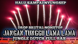 Download lagu HALU SAMPAI NYUNGSEP !! DJ JANGAN TUNGGU LAMA LAMA JUNGLE DUTCH FULL BAS mp3