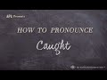 How to Pronounce Caught (Real Life Examples!)