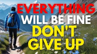 EVERYTHING WILL BE FINE, DON’T GIVE UP (Christian Motivation)