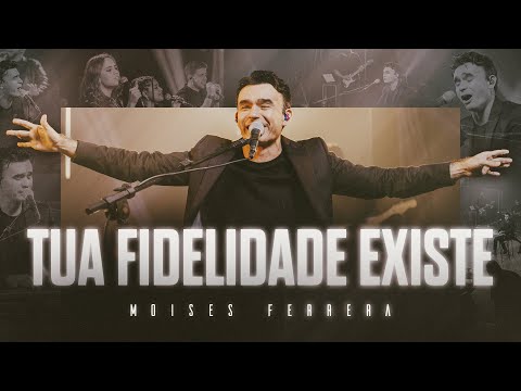 Tua Fidelidade Existe - Moises Ferrera