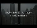 Frank Sinatra - Maybe You'll Be There - Subtitulada (Español / Inglés)