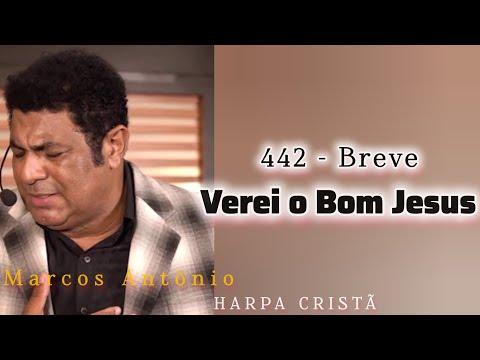 442 - Breve Verei o Bom Jesus // Harpa Cristã (Marcos Antônio)