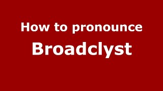 How to pronounce Broadclyst
