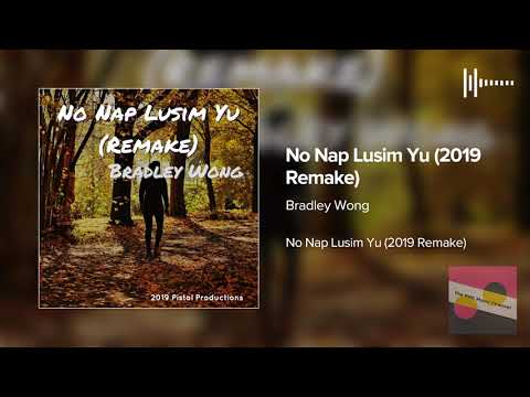 Bradley Wong - No Nap Lusim Yu (2019 PNG Music Remake)