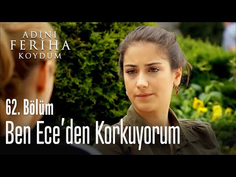 Ben Ece'den korkuyorum - Adını Feriha Koydum 62. Bölüm