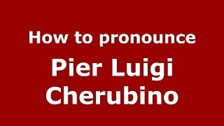 How to pronounce Pier Luigi Cherubino