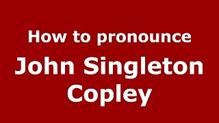 How to pronounce John Singleton Copley