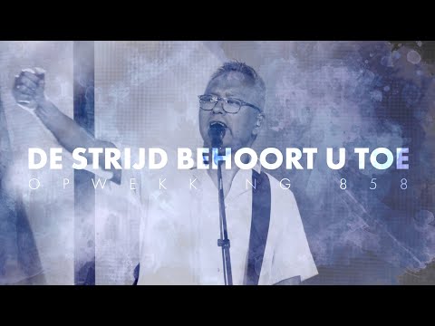 Opwekking 858 - De strijd behoort U toe