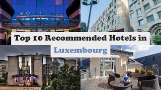 Top 10 Recommended Hotels In Luxembourg | Luxury Hotels In Luxembourg