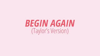 [LYRICS] BEGIN AGAIN (Taylor&#39;s Version) -  Taylor Swift