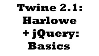 Twine 2.1: Harlowe + jQuery: Basics