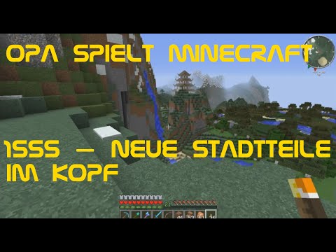 Opa spielt Minecraft 1555 – Neue Stadtteile im Kopf