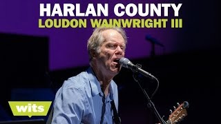 Loudon Wainwright III - 'Harlan County' - Wits