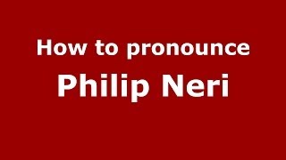 How to pronounce Philip Neri