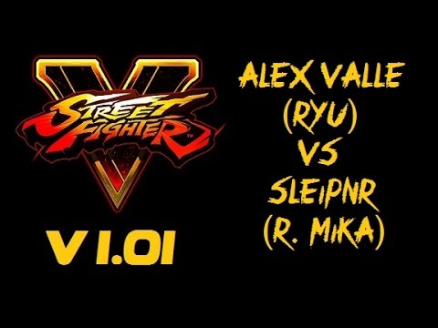 Street Fighter V ALEX VALLE (RYU) VS sleipnr (R. MIKA) - VER 1.01 - 5 SFV Top Tiers 1080P