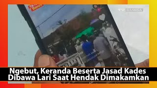 Ngebut, Keranda Beserta Jasad Kades Dibawa Lari Saat Hendak Dimakamkan