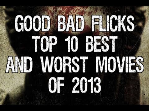 Top 10 Best and Worst Movies of 2013 - Good Bad Flicks