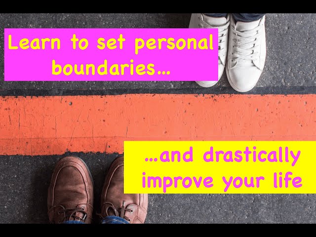 Drastically Improve Your Life by Setting Boundaries