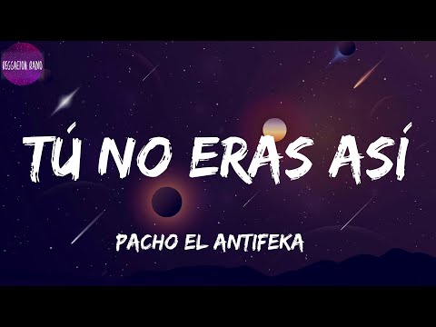 Pacho El Antifeka -Tú No Eras Así(letra)