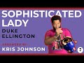 Duke Ellington's Sophisticated Lady Arrangement by Kris Johnson