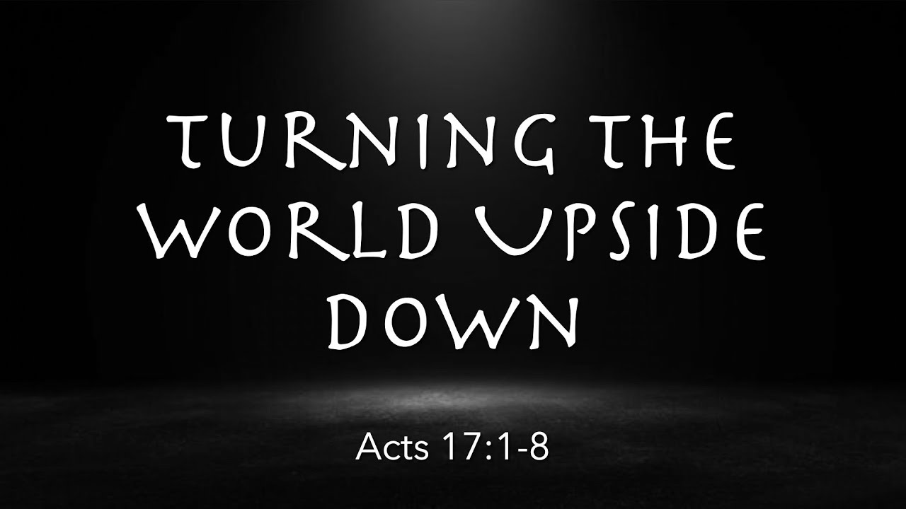 Acts 17:1-8  | Turning the World Upside Down | LeRoy Schellenberger