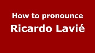How to pronounce Ricardo Lavié