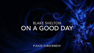 BLAKE SHELTON - ON A GOOD DAY