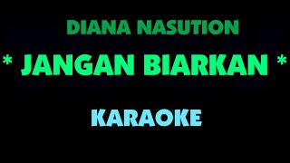 Download lagu JANGAN BIARKAN - Diana Nasution. Karaoke. mp3