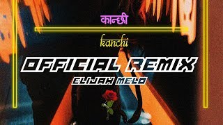 KANCHI (कान्छी) - Jay Author (ELIJAH MELO OFFICIAL REMIX)