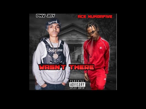 Ace NumbaFive x Pnv Jay - Wasn’t There (Official Music Video)