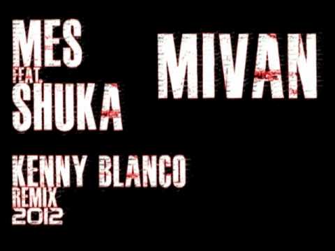 MES feat. SHUKA - Mivan (Kenny Blanco Remix) 2012