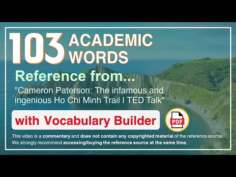 103 Academic Words Ref from "Cameron Paterson: The infamous and ingenious Ho Chi Minh Trail | TED"