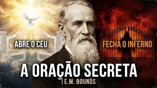 The Secret Prayer That Opens Heaven and Closes Hell | E.M. Bounds