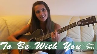 To Be With You - Mr. Big cover by Ana Free