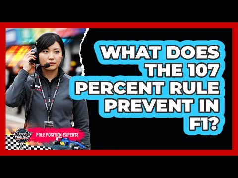 What Does The 107 Percent Rule Prevent In F1?