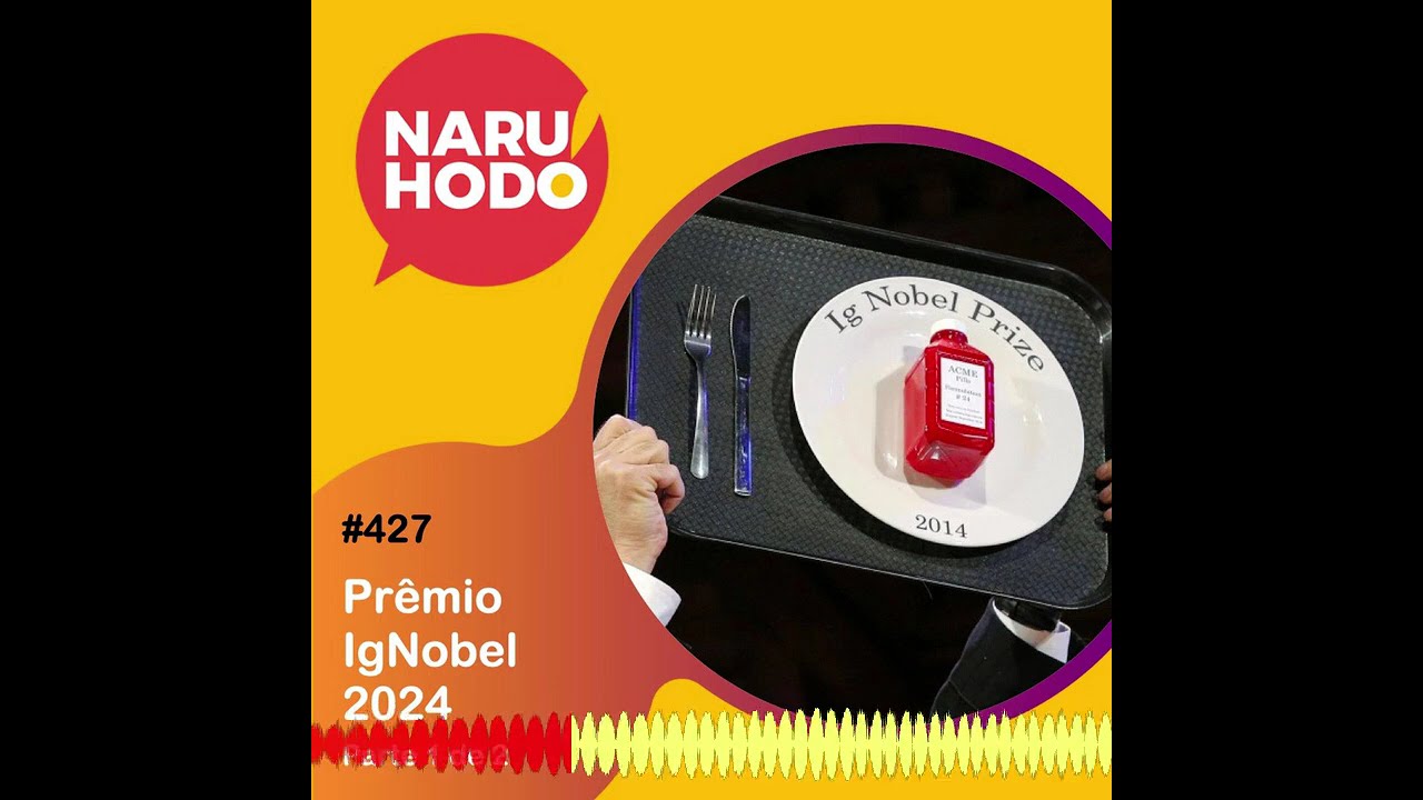 Naruhodo #427 - Prêmio IgNobel 2024 - Parte 1 de 2