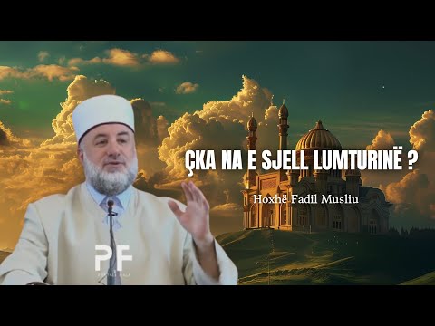 Çka na e sjell lumturinë? | Hoxhë Fadil Musliu