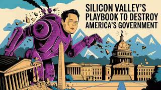 Elon Musk &amp; Silicon Valley’s Plan to Dismantle Democracy