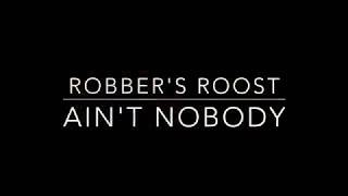 Ain't Nobody - Robber's Roost (OFFICIAL VIDEO) Ain't Nobody - Robber's Roost (OFFICIAL VIDEO)