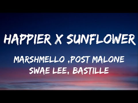 HAPPIER x SUNFLOWER (Mashup) - Marshmello, Post Malone, Swae Lee, Bastille [LYRICS]