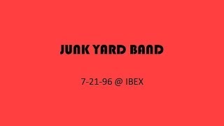 Junk Yard - 7/21/96 @ IBEX (Full CD)
